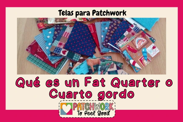 Variedad de telas cortadas en Fat Quarter o Cuarto Gordo
